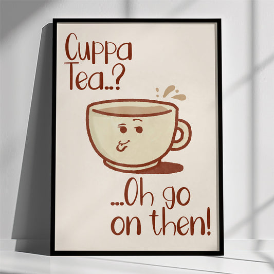 Cuppa Tea? Oh go on then! | Kitchen Poster Wall Art