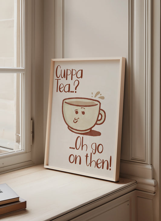 Cuppa Tea? Oh go on then! | Kitchen Poster Wall Art